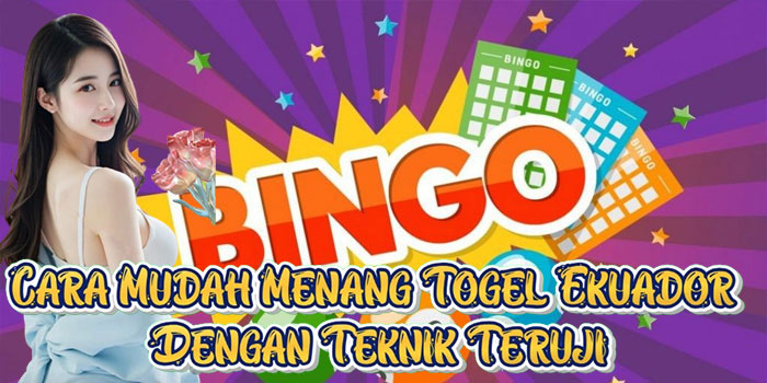 Cara Mudah Menang Togel Ekuador Dengan Teknik Teruji