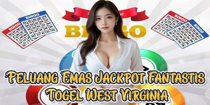 Peluang Emas Jackpot Fantastis Togel West Virginia