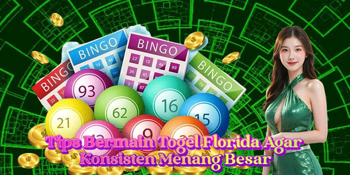 Tips Bermain Togel Florida Agar Konsisten Menang Besar