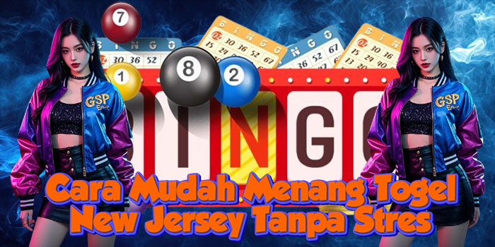 Cara Mudah Menang Togel New Jersey Tanpa Stres